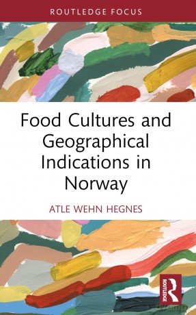 Food Cultures and Geographical Indications in Norway (Routledge Focus on Environment and Sustainability) - Atle Wehn Hegnes [KSIĄŻKA]