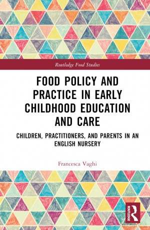 Food Policy and Practice in Early Childhood Education and Care: Children, Practitioners, and Parents in an English Nursery (Routledge Food Studies) - Francesca Vaghi [KSIĄŻKA]