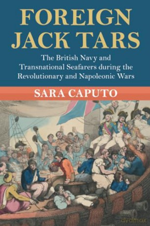 Foreign Jack Tars: The British Navy and Transnational Seafarers during the Revolutionary and Napoleonic Wars (Modern British Histories) - Sara Caputo [KSIĄŻKA]