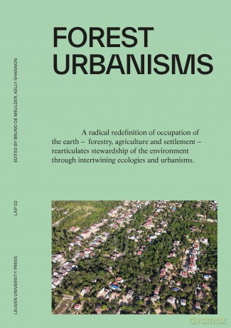 Forest Urbanisms: New Non-Human and Human Ecologies for the 21st Century (LAP, 2) - Bruno De Meulder [KSIĄŻKA]