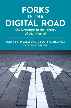 Forks in the Digital Road: Key Decisions in the History of the Internet - Scott J. Shackelford [KSIĄŻKA]
