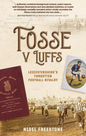 Fosse v Luffs: Leicestershire's Forgotten Football Rivalry - Nigel Freestone [KSIĄŻKA]