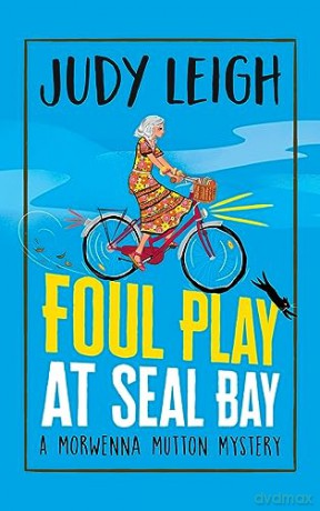 Foul Play at Seal Bay: The start of a page-turning cozy murder mystery series from MILLION COPY BESTSELLER Judy Leigh (The Morwenna Mutton Mysteries, 1) - Judy Leigh [KSIĄŻKA]