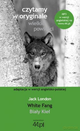 Biały Kieł White Fang Czytamy W Oryginale Wielkie Powieści - Jack London [KSIĄŻKA]