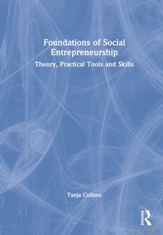 Foundations of Social Entrepreneurship: Theory, Practical Tools and Skills - Tanja Collavo [KSIĄŻKA]
