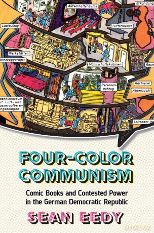 Four-Color Communism: Comic Books and Contested Power in the German Democratic Republic - Sean Eedy [KSIĄŻKA]
