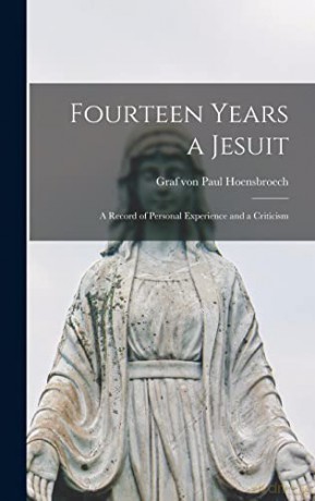Fourteen Years a Jesuit: a Record of Personal Experience and a Criticism - Paul Graf Von Hoensbroech [KSIĄŻKA]
