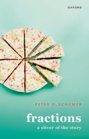 Fractions: A Sliver of the Story - Prof Peter D. Schumer [KSIĄŻKA]