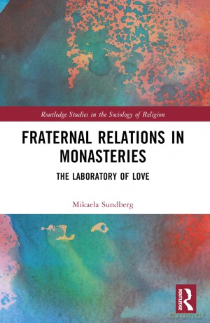 Fraternal Relations in Monasteries: The Laboratory of Love (Routledge Studies in the Sociology of Religion) - Mikaela Sundberg [KSIĄŻKA]