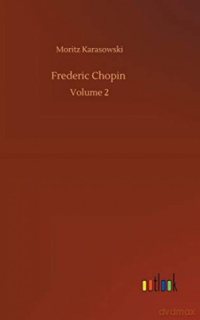 Frederic Chopin: Volume 2 - Moritz Karasowski [KSIĄŻKA]