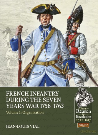 French Infantry During the Seven Years War 1756-1763 Volume 1: Organisation: 137 (From Reason to Revolution) - Jean-Louis Vial [KSIĄŻKA]