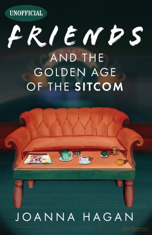 Friends and the Golden Age of the Sitcom - Joanna Hagan [KSIĄŻKA]