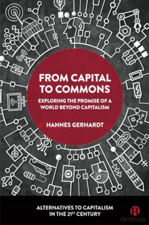 From Capital to Commons: Exploring the Promise of a World beyond Capitalism (Alternatives to Capitalism in the 21st Century) - Hannes Gerhardt [KSIĄŻKA]