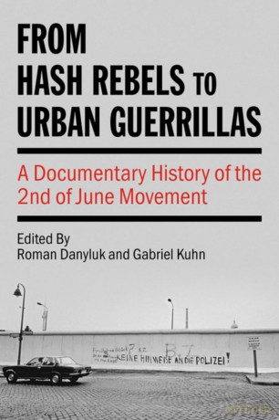From Hash Rebels to Urban Guerrillas: A Documentary History of the 2nd of June Movement (Kersplebedeb) - Roman Danyluk [KSIĄŻKA]