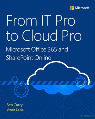 From IT Pro to Cloud Pro Microsoft Office 365 and SharePoint Online (IT Best Practices - Microsoft Press) - Ben Curry [KSIĄŻKA]