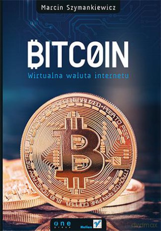 Bitcoin Wirtualna Waluta Internetu - Marcin Szymankiewicz [KSIĄŻKA]