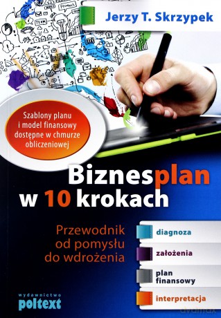 Biznesplan W 10 Krokach Przewodnik Od Pomysłu Do Wdrożenia - Jerzy T Skrzypek [KSIĄŻKA]