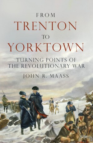 From Trenton to Yorktown: Turning Points of the Revolutionary War - John R. Maass [KSIĄŻKA]
