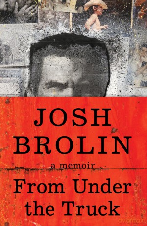 From Under the Truck: A Memoir - Josh Brolin [KSIĄŻKA]