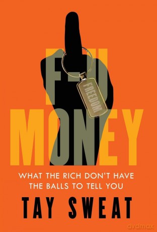 F-U Money: What the Rich Don't Have the Balls to Tell You - Tay Sweat [KSIĄŻKA]