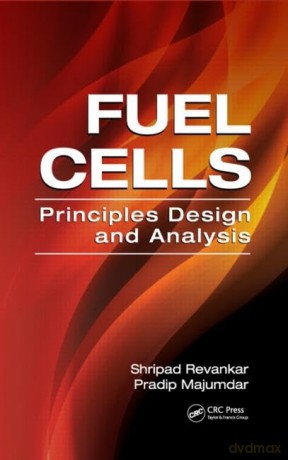 Fuel Cells: Principles, Design, and Analysis: 55 (Mechanical and Aerospace Engineering Series) - Shripad T. Revankar [KSIĄŻKA]