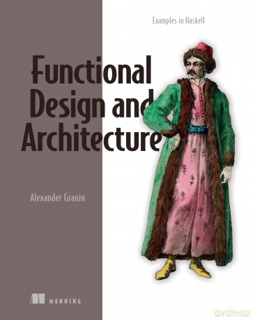 Functional Design and Architecture: Examples in Haskell - Alexander Granin [KSIĄŻKA]