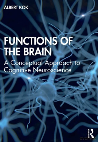 Functions of the Brain: A Conceptual Approach to Cognitive Neuroscience - Albert Kok [KSIĄŻKA]