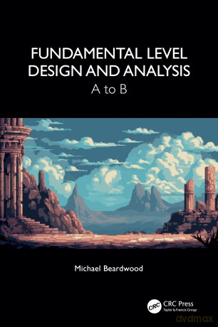 Fundamental Level Design and Analysis: A to B - Michael Beardwood [KSIĄŻKA]