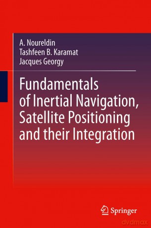 Fundamentals of Inertial Navigation, Satellite-based Positioning and their Integration - Aboelmagd Noureldin [KSIĄŻKA]