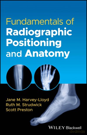 Fundamentals of Radiographic Positioning and Anatomy - Jane M. Harvey-Lloyd [KSIĄŻKA]