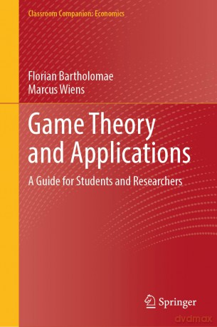 Game Theory and Applications: A Guide for Students and Researchers (Classroom Companion: Economics) - Florian Bartholomae [KSIĄŻKA]