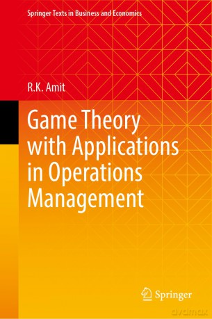 Game Theory with Applications in Operations Management (Springer Texts in Business and Economics) - R. K. Amit [KSIĄŻKA]