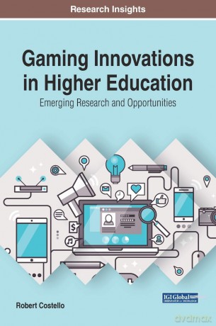 Gaming Innovations in Higher Education: Emerging Research and Opportunities (Advances in Educational Technologies and Instructional Design) - Robert Costello [KSIĄŻKA]