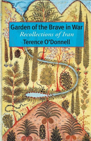 GARDEN OF THE BRAVE IN WAR RECOLLECTION: Recollections of Iran - Terence O'donnell [KSIĄŻKA]