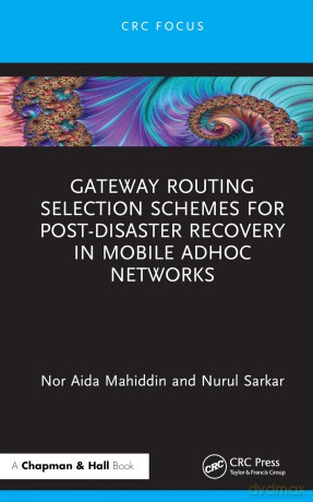 Gateway Routing Selection Schemes for Post-Disaster Recovery in Mobile Ad Hoc Networks - Nurul I. Sarkar [KSIĄŻKA]