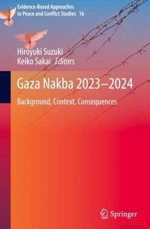 Gaza Nakba 2023-2024: Background, Context, Consequences: 16 (Evidence-Based Approaches to Peace and Conflict Studies, 16) - Hiroyuki Suzuki [KSIĄŻKA]