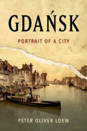 Gdańsk: Portrait of a City - Peter Oliver Loew [KSIĄŻKA]