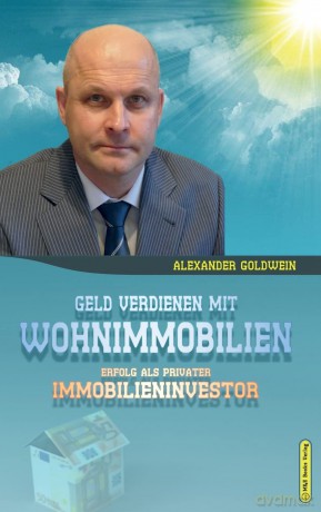 Geld verdienen mit Wohnimmobilien: Erfolg als privater Immobilieninvestor - Alexander Goldwein [KSIĄŻKA]