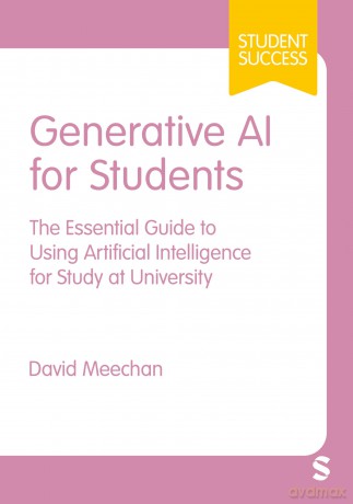 Generative AI for Students: The Essential Guide to Using Artificial Intelligence for Study at University (Student Success) - David Meechan [KSIĄŻKA]