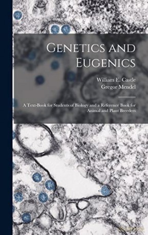 Genetics and Eugenics; a Text-book for Students of Biology and a Reference Book for Animal and Plant Breeders - William E (William Ernest) Castle [KSIĄŻKA]