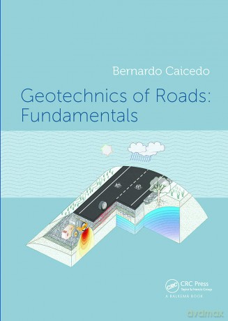 Geotechnics of Roads: Fundamentals - Bernardo Caicedo [KSIĄŻKA]