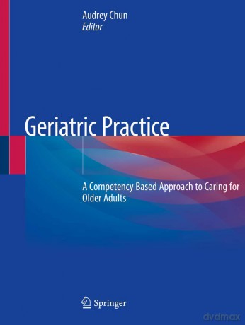 Geriatric Practice: A Competency Based Approach to Caring for Older Adults - Audrey Chun [KSIĄŻKA]