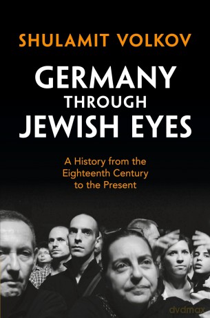 Germany through Jewish Eyes: A History from the Eighteenth Century to the Present - Shulamit Volkov [KSIĄŻKA]