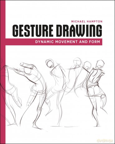 Gesture Drawing: Dynamic Movement and Form - Michael Hampton [KSIĄŻKA]