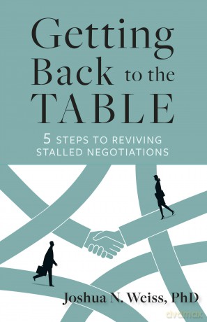 Getting Back to the Table: 5 Steps to Reviving Stalled Negotiations - Joshua N. Weiss [KSIĄŻKA]