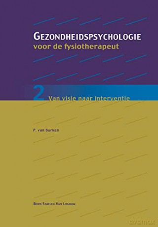Gezondheidspsychologie voor de fysiotherapeut 2: Van visie naar interventie (Gezondheidspsychologie voor de fysiotherapeut: van visie naar interventie) - Peter van Burken [KSIĄŻKA]