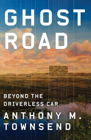 Ghost Road: Beyond the Driverless Car - Anthony M. Townsend [KSIĄŻKA]