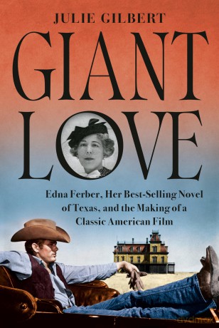 Giant Love: Edna Ferber, Her Best-selling Novel of Texas, and the Making of a Classic American Film - Julie Gilbert [KSIĄŻKA]