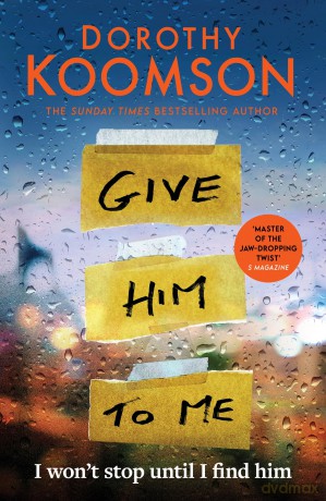 Give Him to Me: the heart-stopping new thriller from the Queen of the Big Reveal! - Dorothy Koomson [KSIĄŻKA]