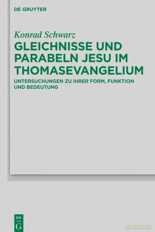 Gleichnisse und Parabeln Jesu im Thomasevangelium: Untersuchungen zu ihrer Form, Funktion und Bedeutung: 236 (Beihefte zur Zeitschrift fur die Neutestamentliche Wissenschaft, 236) - Konrad [KSIĄŻKA]